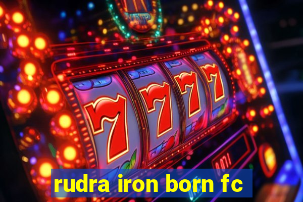 rudra iron born fc